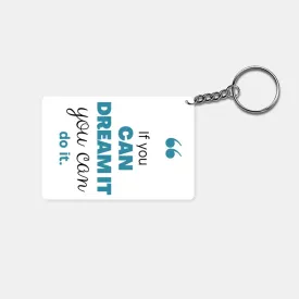 If You Can Dream of It, You Can Do It: Printed Rectangle Keychain